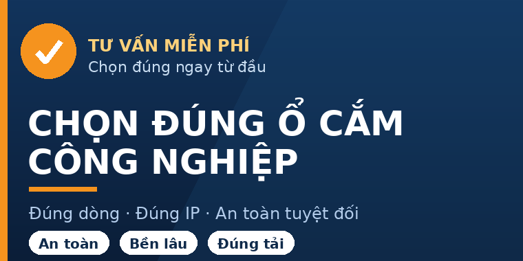 Chọn đúng ổ cắm công nghiệp - tư vấn miễn phí tại Tâm Việt
